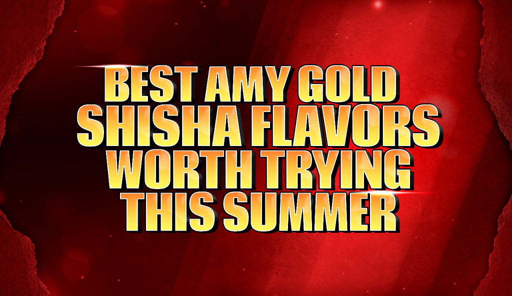 Best Amy Gold Shisha Flavors Worth Trying This Summer